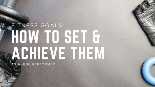 Fitness Goals: How to Set and Achieve Them Like a High Performer
